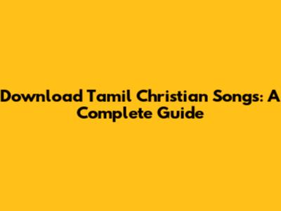 Download Tamil Christian Songs: A Complete Guide