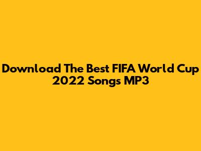 Download The Best FIFA World Cup 2022 Songs MP3