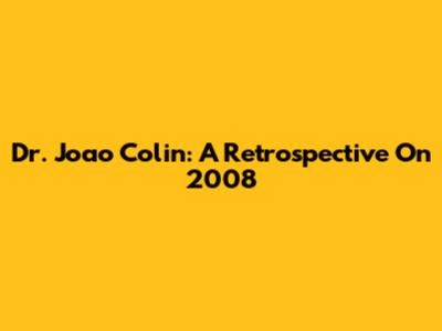 Dr. Joao Colin: A Retrospective On 2008