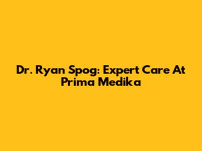 Dr. Ryan Spog: Expert Care At Prima Medika