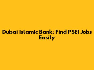Dubai Islamic Bank: Find PSEI Jobs Easily