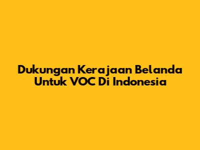 Dukungan Kerajaan Belanda Untuk VOC Di Indonesia