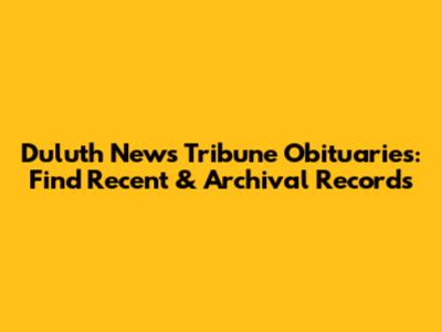 Duluth News Tribune Obituaries: Find Recent & Archival Records