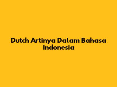 Dutch Artinya Dalam Bahasa Indonesia