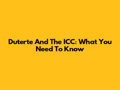 Duterte And The ICC: What You Need To Know