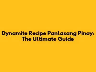 Dynamite Recipe Panlasang Pinoy: The Ultimate Guide