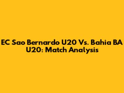 EC Sao Bernardo U20 Vs. Bahia BA U20: Match Analysis