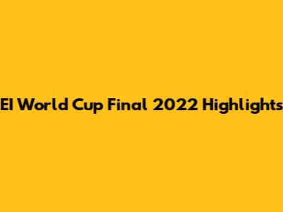 EI World Cup Final 2022 Highlights