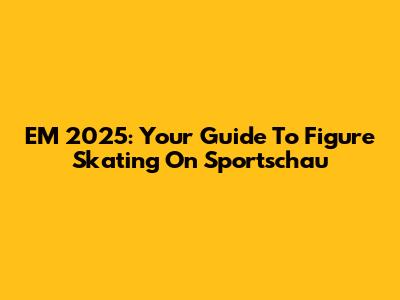 EM 2025: Your Guide To Figure Skating On Sportschau