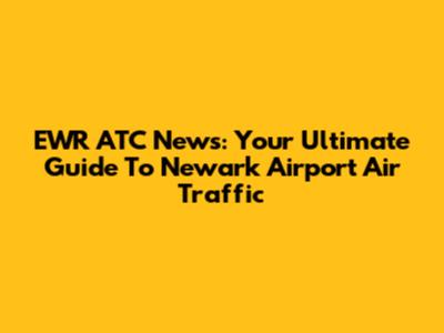 EWR ATC News: Your Ultimate Guide To Newark Airport Air Traffic