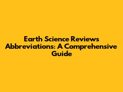Earth Science Reviews Abbreviations: A Comprehensive Guide