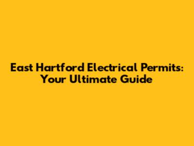 East Hartford Electrical Permits: Your Ultimate Guide