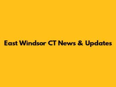East Windsor CT News & Updates
