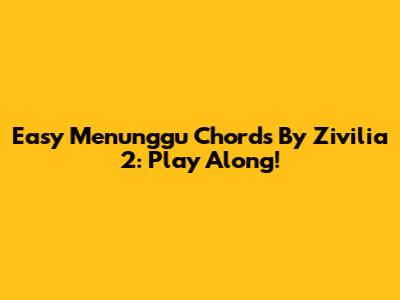 Easy 'Menunggu' Chords By Zivilia 2: Play Along!
