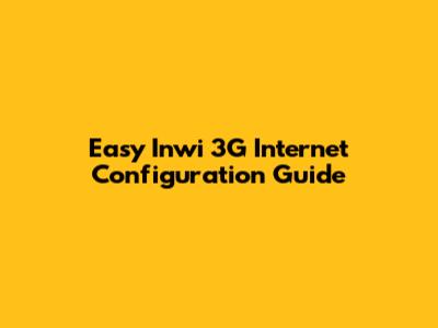 Easy Inwi 3G Internet Configuration Guide