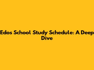 Edo's School Study Schedule: A Deep Dive