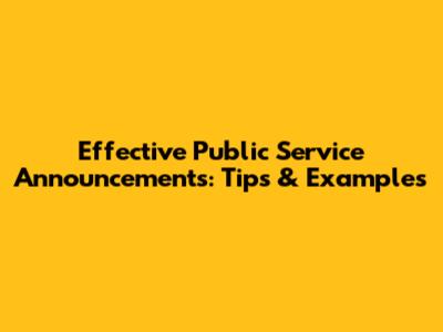 Effective Public Service Announcements: Tips & Examples