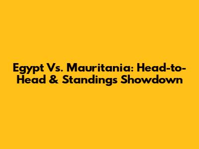 Egypt Vs. Mauritania: Head-to-Head & Standings Showdown
