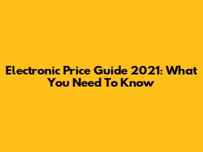 Electronic Price Guide 2021: What You Need To Know