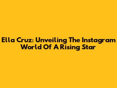 Ella Cruz: Unveiling The Instagram World Of A Rising Star