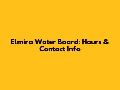 Elmira Water Board: Hours & Contact Info