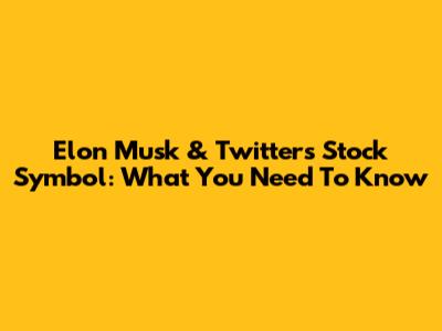 Elon Musk & Twitter's Stock Symbol: What You Need To Know