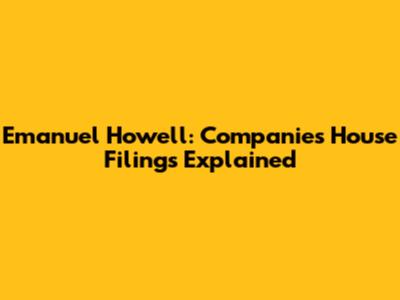 Emanuel Howell: Companies House Filings Explained