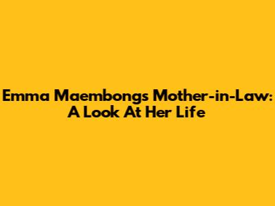 Emma Maembong's Mother-in-Law: A Look At Her Life