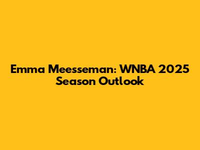 Emma Meesseman: WNBA 2025 Season Outlook