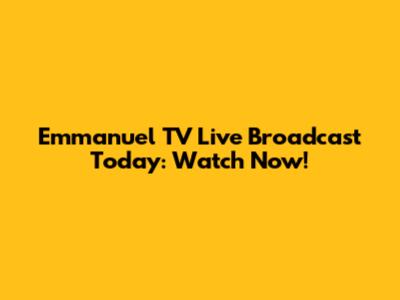 Emmanuel TV Live Broadcast Today: Watch Now!