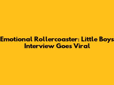 Emotional Rollercoaster: Little Boy's Interview Goes Viral