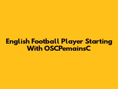 English Football Player Starting With OSCPemainsC