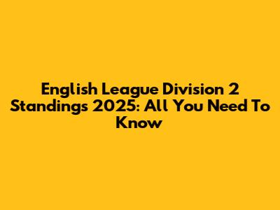 English League Division 2 Standings 2025: All You Need To Know