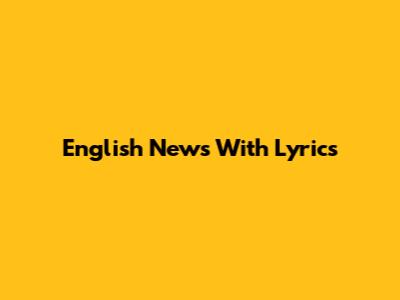English News With Lyrics