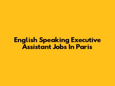English Speaking Executive Assistant Jobs In Paris