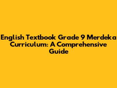 English Textbook Grade 9 Merdeka Curriculum: A Comprehensive Guide
