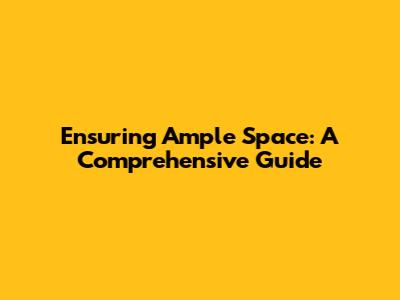 Ensuring Ample Space: A Comprehensive Guide