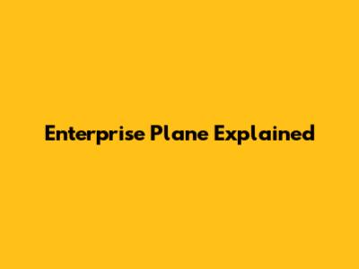 Enterprise Plane Explained