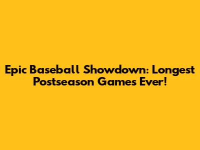 Epic Baseball Showdown: Longest Postseason Games Ever!