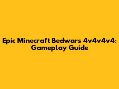 Epic Minecraft Bedwars 4v4v4v4: Gameplay Guide