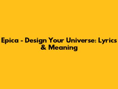 Epica - Design Your Universe: Lyrics & Meaning
