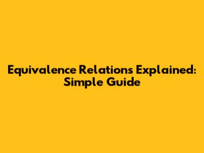 Equivalence Relations Explained: Simple Guide