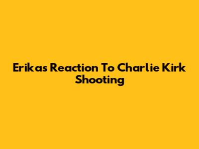 Erika's Reaction To Charlie Kirk Shooting