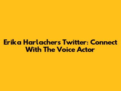 Erika Harlacher's Twitter: Connect With The Voice Actor