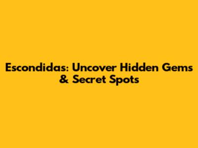Escondidas: Uncover Hidden Gems & Secret Spots