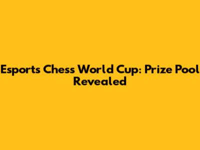 Esports Chess World Cup: Prize Pool Revealed