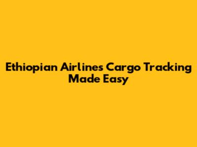 Ethiopian Airlines Cargo Tracking Made Easy