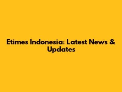 Etimes Indonesia: Latest News & Updates
