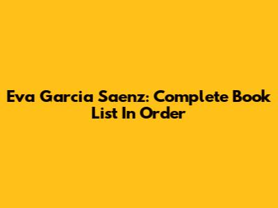 Eva Garcia Saenz: Complete Book List In Order