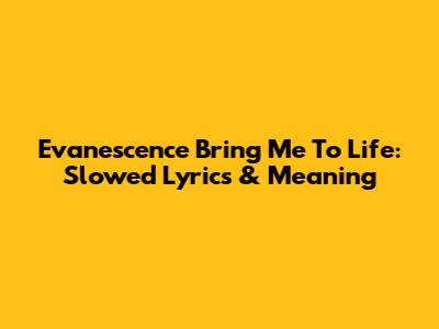 Evanescence Bring Me To Life: Slowed Lyrics & Meaning